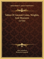 Tables Of Ancient Coins, Weights, And Measures 1165937670 Book Cover