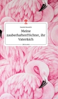 Meine zauberhaften Töchter, ihr Vater und ich. Life is a Story - story.one 3990875280 Book Cover