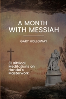 Month with Messiah : 31 Biblical Meditations on Handel's Masterwork 163746374X Book Cover