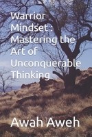 Warrior Mindset : Mastering the Art of Unconquerable Thinking B0CQYPTNM6 Book Cover