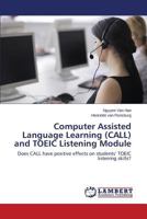 Computer Assisted Language Learning (CALL) and TOEIC Listening Module: Does CALL have positive effects on students’ TOEIC listening skills? 3659578576 Book Cover