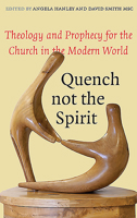 Quench Not the Spirit: Theology and Prophecy for the Church in the Modern World 1856074986 Book Cover