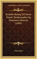 Kritiske Bidrag Til Nyere Dansk Taenkemades Og Dannelses Historie (1856) 1160127999 Book Cover