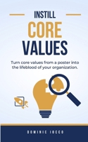 Instill Core Values: Turn core values from a poster into the lifeblood of your organization. B0CV13PF6C Book Cover