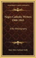 Negro Catholic Writers, 1900-1943: A Bio-Bibliography 1162986921 Book Cover