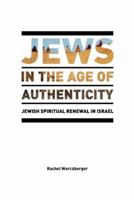 Jews in the Age of Authenticity: Jewish Spiritual Renewal in Israel 143311755X Book Cover
