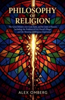 Philosophy of Religion: The Great Debates over God, Faith, and the Limits of Reason, Including the Problem of Evil, Pascal's Wager, and the Meaning of Religious Experience (Philosophical Movements) B0GY2525J6 Book Cover