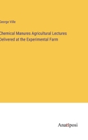 Chemical Manures Agricultural Lectures Delivered at the Experimental Farm 3382126184 Book Cover