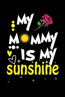 My Mommy Is My Sunshine: Write Down Everything You Need When You Are A Cute Mom Of A child. You Are Like Sunshine To Your Baby 1696197465 Book Cover