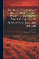 Lettere Di Lorenzo Il Magnifico Al Som. Pont. Innocenzio Viii. E Piv Altre Di Personaggi Illvstri Toscani 1022186132 Book Cover