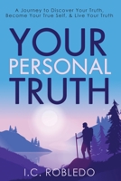 Your Personal Truth: A Journey to Discover Your Truth, Become Your True Self, & Live Your Truth 1955888000 Book Cover