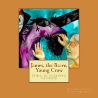 James, the Brave, Young Crow: Jaime, El Cuervito Valiente 1540819698 Book Cover