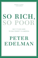So Rich, So Poor: Why It's So Hard to End Poverty in America 1595589368 Book Cover