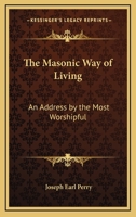 The Masonic Way Of Living: An Address By The Most Worshipful 1432529439 Book Cover