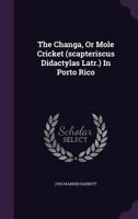 The Changa Or Mole Cricket, Scapteriscus Didactylas Latr: In Puerto Rico (1902) 1346359652 Book Cover