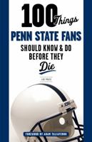 100 Things Penn State Fans Should Know & Do Before They Die (100 Things...Fans Should Know) 1629371440 Book Cover