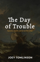The Day of Trouble: Depression, Scripture, and the God Who Is Near 177484088X Book Cover