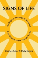Signs of Life: The Origin of Astrological Symbolism and Its Relation to the Human Psyche 1068756713 Book Cover