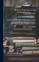 Tales From the German, Comprising Specimens From the Most Celebrated Authors 1022093959 Book Cover