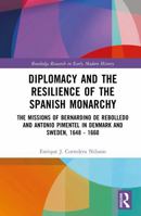 Diplomacy and the Resilience of the Spanish Monarchy: The missions of Bernardino de Rebolledo and Antonio Pimentel in Denmark and Sweden, 1648 - 1660 (Routledge Research in Early Modern History) 1032602422 Book Cover