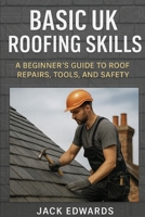 Basic uk roofing skills: Roofing B0F8BYSHXX Book Cover