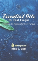 Essential Oils for Foot Fungus: Essential Oil Recipes for Foot Fungus 108978001X Book Cover