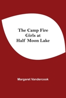 The camp fire girls at Half Moon Lake, 9354597203 Book Cover