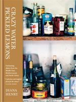 Crazy Water Pickled Lemons: Enchanting Dishes from the Middle East, Mediterranean and North Africa 1845332849 Book Cover