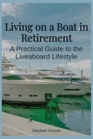 Living on a Boat in Retirement: A Practical Guide to the Liveaboard Lifestyle B0GDXCM1N9 Book Cover