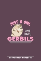 Just A Girl Who Loves Gerbils Composition Notebook: Funny Gift For Gerbil Lovers And Everyone Who Love Animals- Notebook, Planner Or Journal For ... To Write In for School, Students 1711078778 Book Cover