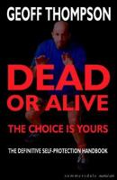 Dead or Alive: The Choice Is Yours - The Definitive Self-protection Handbook (Summersdale Martial Arts) 0873649141 Book Cover