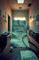 Betrayed By The System B0F4RWQ8B6 Book Cover
