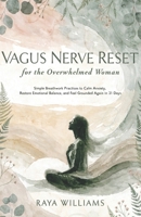 Vagus Nerve Reset for the Overwhelmed Woman: Simple Breathwork Practices to Calm Anxiety, Restore Emotional Balance, and Feel Grounded Again in 21 Days B0H7NGL1WB Book Cover