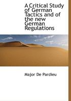 A Critical Study of German Tactics and of the New German Regulations 1018903186 Book Cover