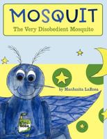 Mosquit: The Very Disobedient Mosquito 1449732836 Book Cover
