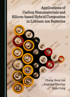 Applications of Carbon Nanomaterials and Silicon-based Hybrid Composites in Lithium-ion Batteries 1036400352 Book Cover