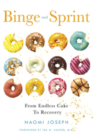 Binge and Sprint: From Endless Cake to Recovery 1608082652 Book Cover