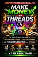 Make Money on Threads: The Monetization Playbook for Building an Audience, Launching Offers, and Turning Conversations into Revenue B0GPBBVN77 Book Cover