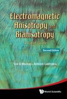 Electromagnetic Anisotropy and Bianisotropy: A Field Guide (Second Edition) 9814289612 Book Cover