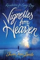 Vignettes from Heaven: Revelation for Every Day 1621663019 Book Cover