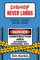 Disney Never Lands: Things Disney Never Made 1683902130 Book Cover