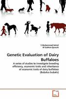 Genetic Evaluation of Dairy Buffaloes: A series of studies to investigate breeding efficiency, economic traits and inheritance of economic traits of dairy buffaloes 3639302605 Book Cover