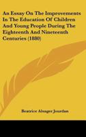 An Essay On The Improvements In The Education Of Children And Young People During The Eighteenth And Nineteenth Centuries 1164570625 Book Cover