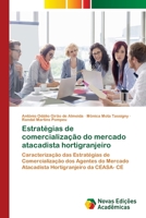 Estratégias de comercialização do mercado atacadista hortigranjeiro: Caracterização das Estratégias de Comercialização dos Agentes do Mercado ... da CEASA- CE 6202039582 Book Cover