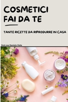 Cosmetici fai da te: Tante ricette da riprodurre in casa B0FSMP7S99 Book Cover