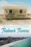 The Rise and Decline of the Redneck Riviera: An Insider's History of the Florida-Alabama Coast 0820345318 Book Cover