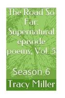 The Road So Far: Supernatural episode poems, Vol. 5: Season 6 1533601127 Book Cover