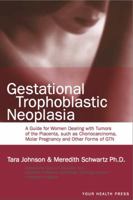 Gestational Trophoblastic Neoplasia: A Guide for Women Dealing with Tumors of the Placenta, such as Choriocarcinoma, Molar Pregnancy and Other Forms of GTN 0985972440 Book Cover