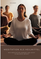 Meditation als Heilmittel: Wie Meditation Körper und Geist in Balance bringt (German Edition) 3384485009 Book Cover