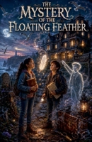 The Mystery of the Floating Feather B0H93W9PRR Book Cover